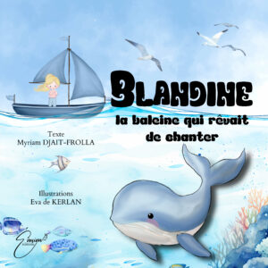 " Blandine la baleine qui rêvait de chanter" de Eva De Kerlan & Myriam Djait-frolla